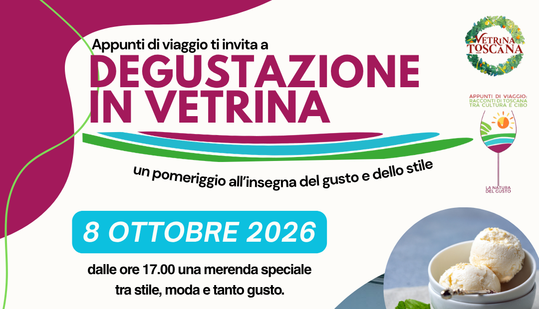 APPUNTI DI VIAGGIO racconti di Toscana tra cultura e cibo – DEGUSTAZIONE IN VETRINA 08/10/2026